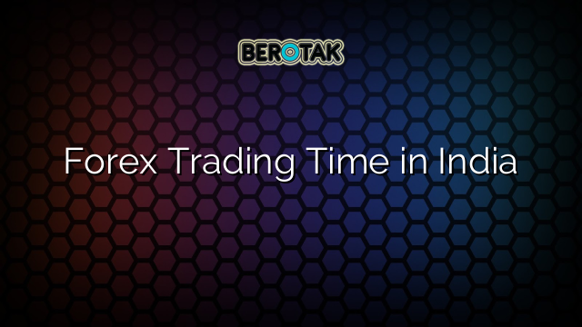 √ Forex Trading Time in India