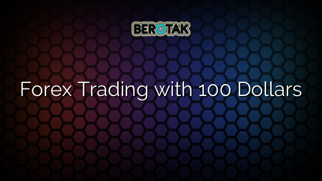 Forex Trading with 100 Dollars