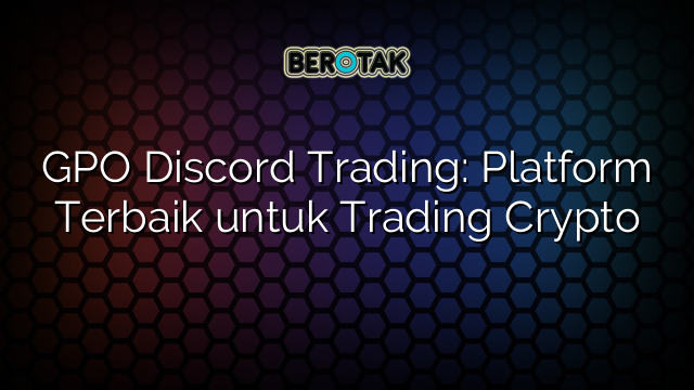 GPO Discord Trading: Platform Terbaik untuk Trading Crypto