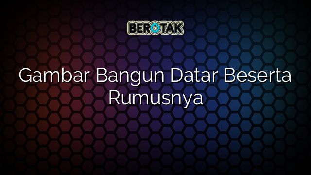 Gambar Bangun Datar Beserta Rumusnya