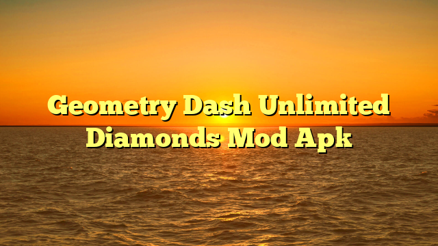 Geometry Dash Unlimited Diamonds Mod Apk