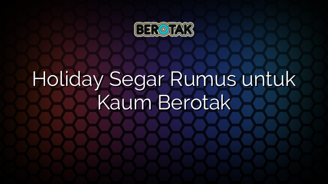 Holiday Segar Rumus untuk Kaum Berotak