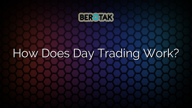 How Does Day Trading Work?