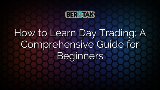 How to Learn Day Trading: A Comprehensive Guide for Beginners