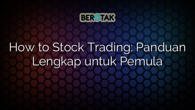 √ How To Stock Trading Panduan Lengkap Untuk Pemula 2608