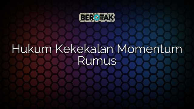 Hukum Kekekalan Momentum Rumus