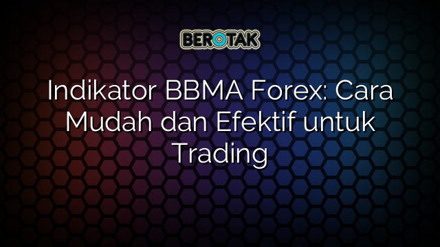 Indikator BBMA Forex: Cara Mudah dan Efektif untuk Trading