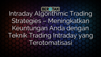 Intraday Algorithmic Trading Strategies – Meningkatkan Keuntungan Anda dengan Teknik Trading Intraday yang Terotomatisasi