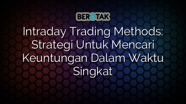 √ Intraday Trading Methods: Strategi Untuk Mencari Keuntungan Dalam ...