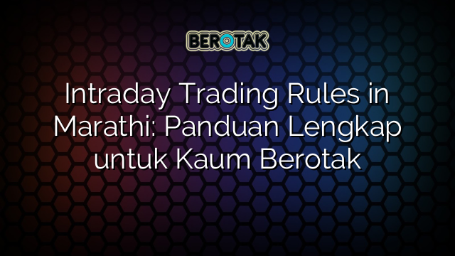 Intraday Trading Rules in Marathi: Panduan Lengkap untuk Kaum Berotak