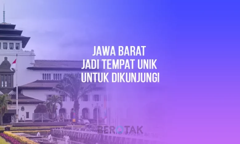 Jawa Barat Jadi Tempat Unik untuk Dikunjungi