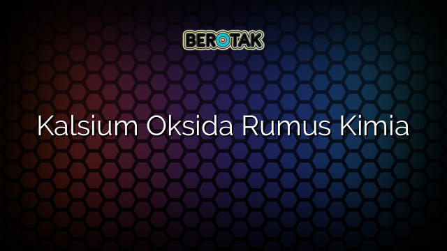 Kalsium Oksida Rumus Kimia