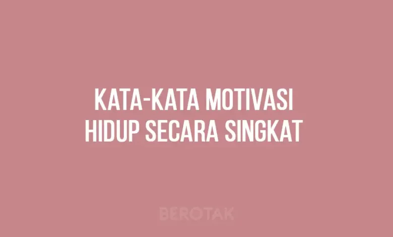 Kata-kata Motivasi Hidup Secara Singkat