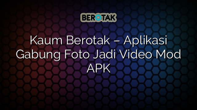 √ Kaum Berotak Aplikasi Gabung Foto Jadi Video Mod Apk 4807