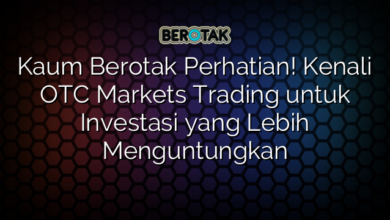 Kaum Berotak Perhatian! Kenali OTC Markets Trading untuk Investasi yang Lebih Menguntungkan