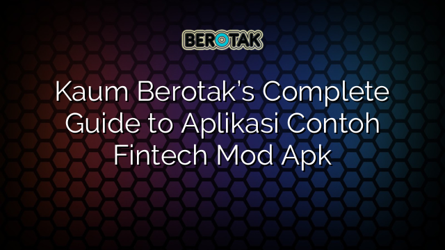 Kaum Berotak’s Complete Guide to Aplikasi Contoh Fintech Mod Apk