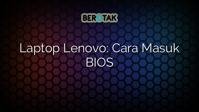 Laptop Lenovo Cara Masuk Bios