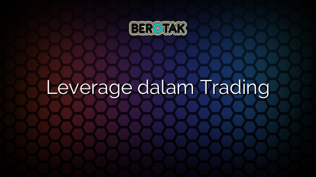 √ Leverage dalam Trading