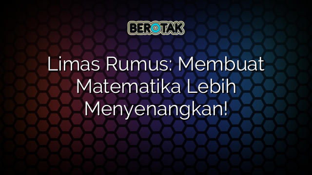 Limas Rumus: Membuat Matematika Lebih Menyenangkan!