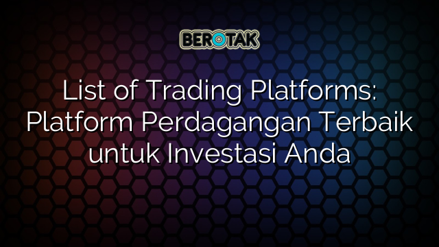 √ List Of Trading Platforms: Platform Perdagangan Terbaik Untuk ...