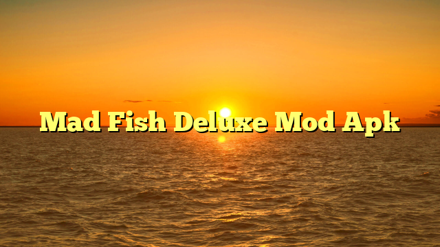 Mad Fish Deluxe Mod Apk