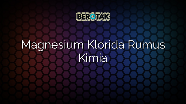 Magnesium Klorida Rumus Kimia