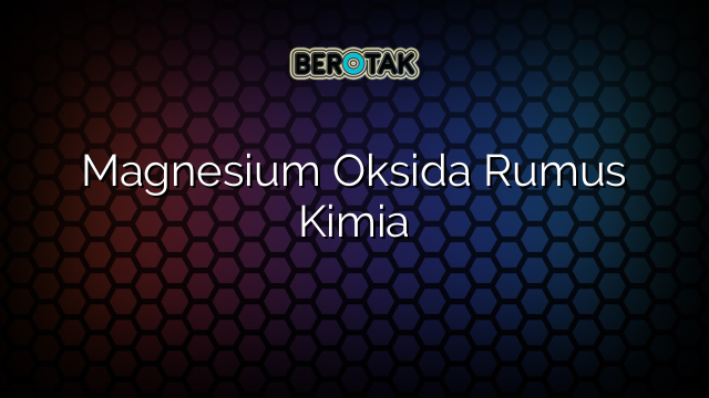 Magnesium Oksida Rumus Kimia