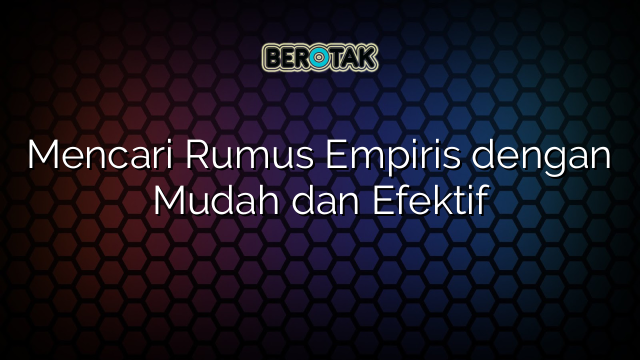 Mencari Rumus Empiris dengan Mudah dan Efektif