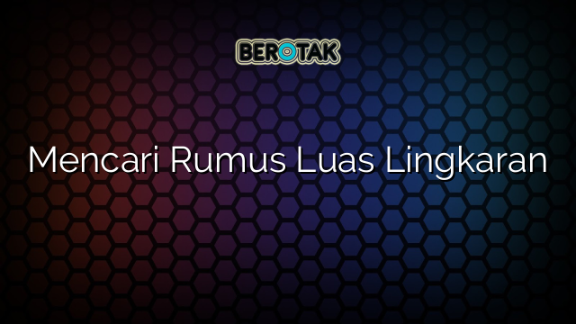 Mencari Rumus Luas Lingkaran