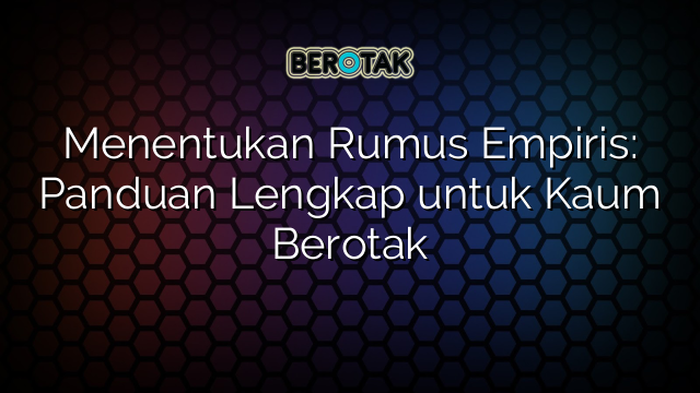 Menentukan Rumus Empiris: Panduan Lengkap untuk Kaum Berotak