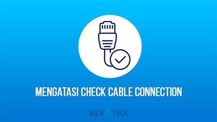 Mengatasi Check Cable Connection