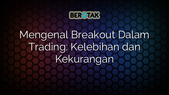 Mengenal Breakout Dalam Trading Kelebihan Dan Kekurangan My Xxx Hot Girl 