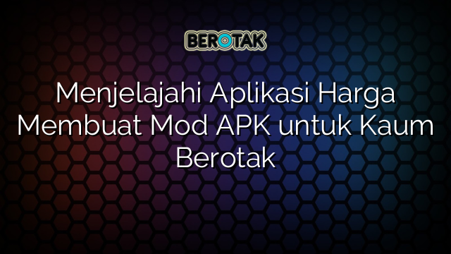 √ Menjelajahi Aplikasi Harga Membuat Mod Apk Untuk Kaum Berotak 7915