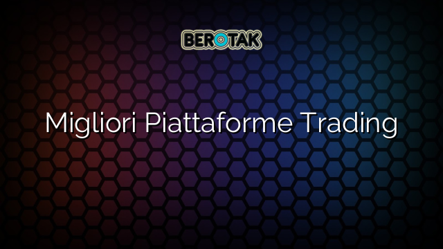 Migliori Piattaforme Trading