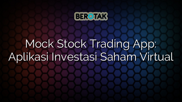 Mock Stock Trading App: Aplikasi Investasi Saham Virtual