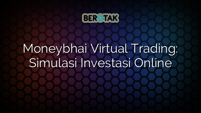 Moneybhai Virtual Trading: Simulasi Investasi Online