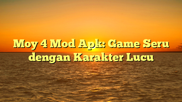 Moy 4 Mod Apk: Game Seru dengan Karakter Lucu