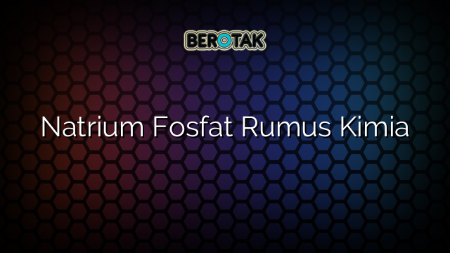 Natrium Fosfat Rumus Kimia