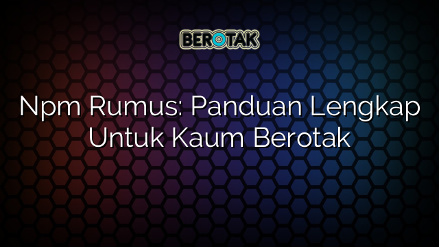 Npm Rumus Panduan Lengkap Untuk Kaum Berotak