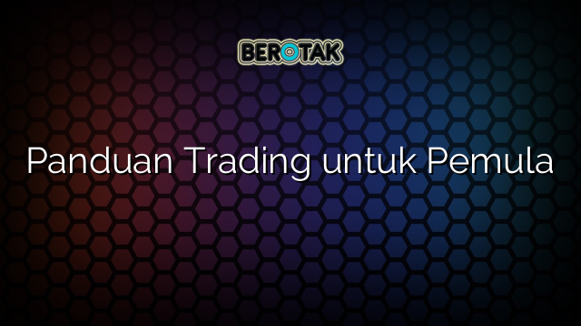 √ Panduan Trading Untuk Pemula