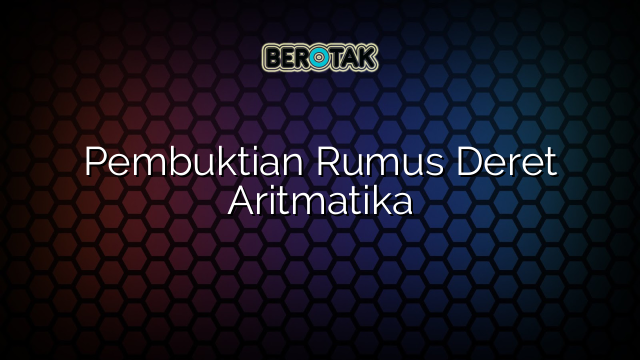 Pembuktian Rumus Deret Aritmatika