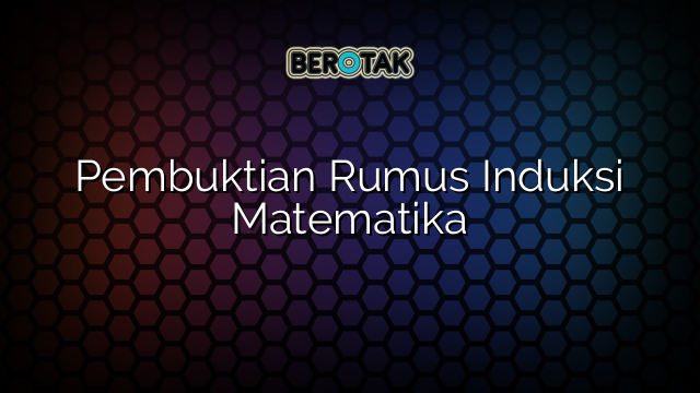 Pembuktian Rumus Induksi Matematika