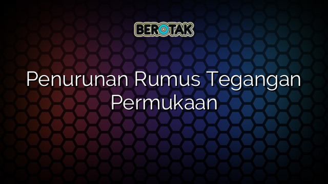 Penurunan Rumus Tegangan Permukaan