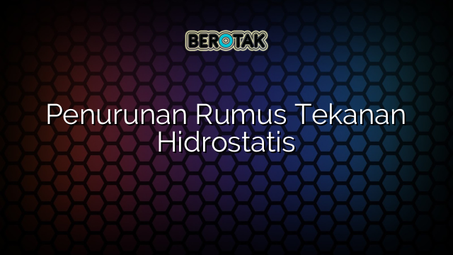 Penurunan Rumus Tekanan Hidrostatis