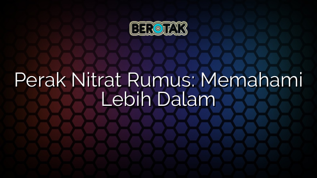 Perak Nitrat Rumus: Memahami Lebih Dalam