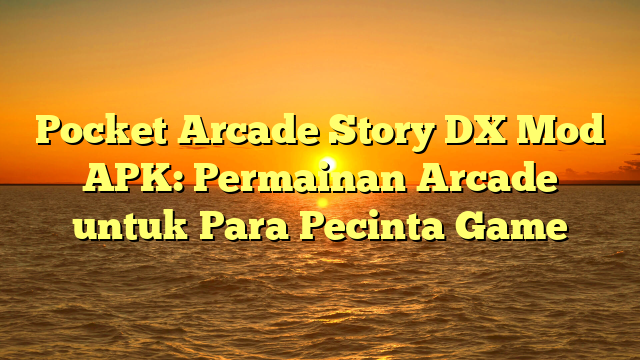 √ Pocket Arcade Story Dx Mod Apk: Permainan Arcade Untuk Para Pecinta Game