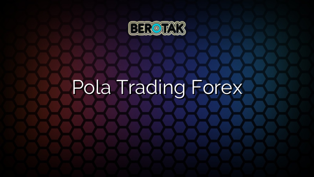 Pola Trading Forex