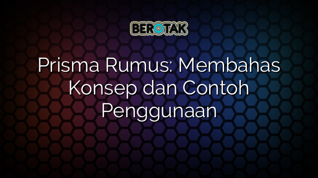 Prisma Rumus: Membahas Konsep dan Contoh Penggunaan