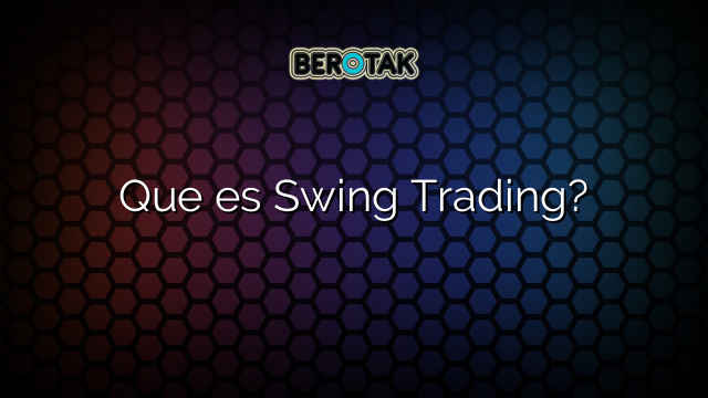 Que es Swing Trading?