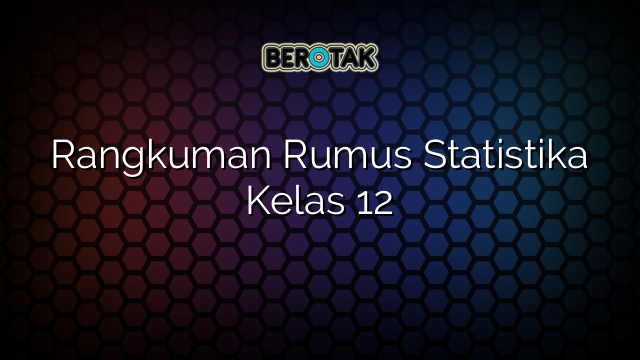 Rangkuman Rumus Statistika Kelas 12